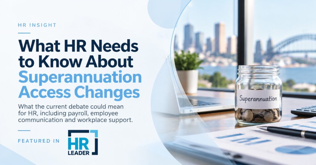 What HR Professionals Need to Know About Superannuation Access Changes