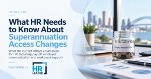 What HR Professionals Need to Know About Superannuation Access Changes